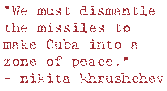 “We must dismantle the missiles to make Cuba into a zone of peace.”